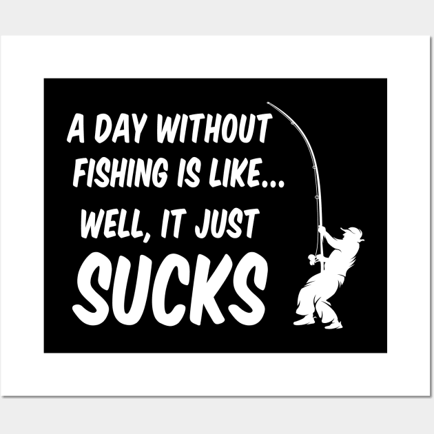 A DAy Without Fishing Sucks Wall Art by ArtisticRaccoon